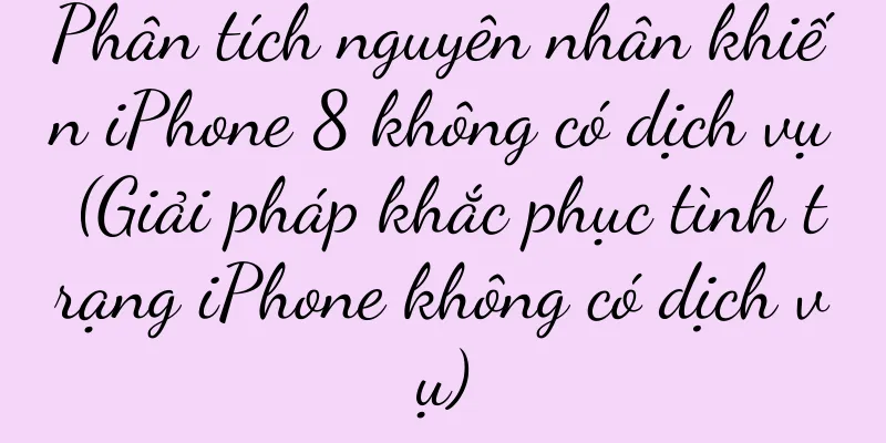 Phân tích nguyên nhân khiến iPhone 8 không có dịch vụ (Giải pháp khắc phục tình trạng iPhone không có dịch vụ)