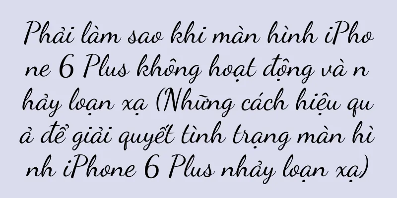 Phải làm sao khi màn hình iPhone 6 Plus không hoạt động và nhảy loạn xạ (Những cách hiệu quả để giải quyết tình trạng màn hình iPhone 6 Plus nhảy loạn xạ)