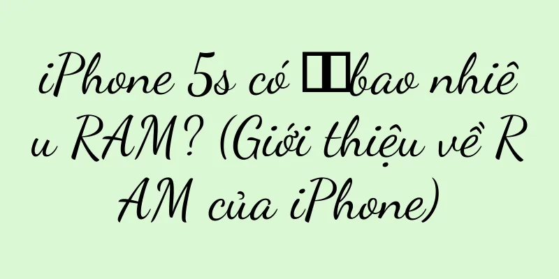 iPhone 5s có ​​bao nhiêu RAM? (Giới thiệu về RAM của iPhone)