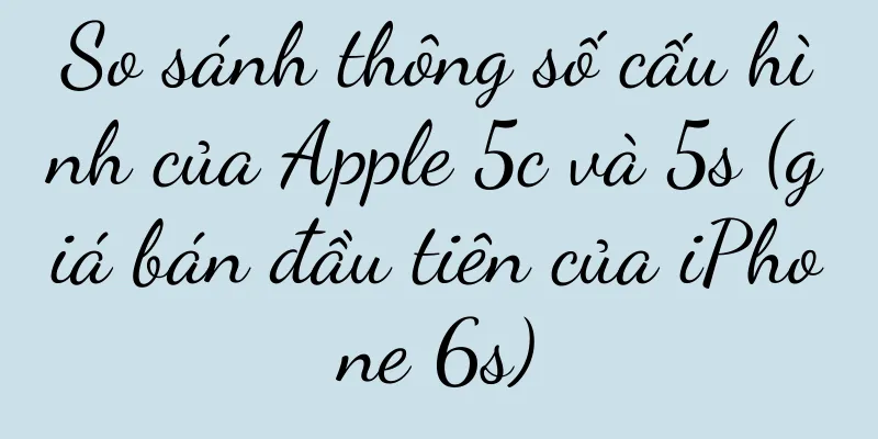 So sánh thông số cấu hình của Apple 5c và 5s (giá bán đầu tiên của iPhone 6s)