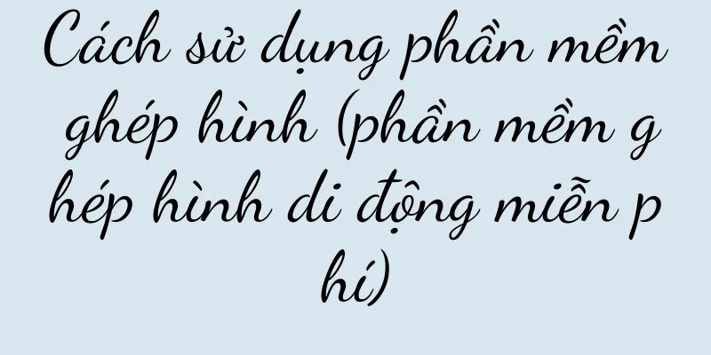 Cách sử dụng phần mềm ghép hình (phần mềm ghép hình di động miễn phí)