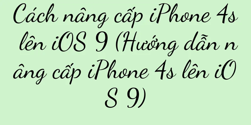 Cách nâng cấp iPhone 4s lên iOS 9 (Hướng dẫn nâng cấp iPhone 4s lên iOS 9)