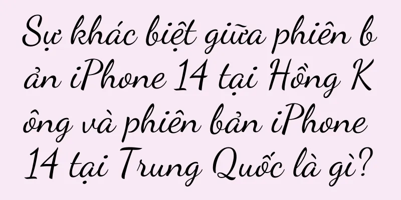 Sự khác biệt giữa phiên bản iPhone 14 tại Hồng Kông và phiên bản iPhone 14 tại Trung Quốc là gì?