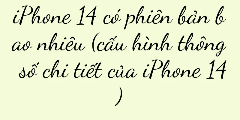 iPhone 14 có phiên bản bao nhiêu (cấu hình thông số chi tiết của iPhone 14)