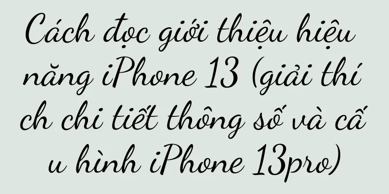 Cách đọc giới thiệu hiệu năng iPhone 13 (giải thích chi tiết thông số và cấu hình iPhone 13pro)