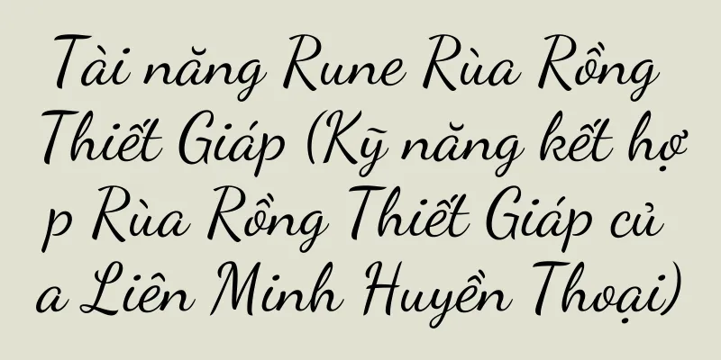 Tài năng Rune Rùa Rồng Thiết Giáp (Kỹ năng kết hợp Rùa Rồng Thiết Giáp của Liên Minh Huyền Thoại)