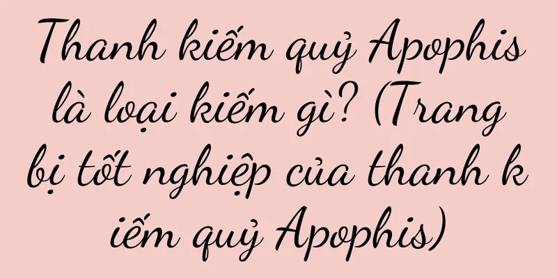 Thanh kiếm quỷ Apophis là loại kiếm gì? (Trang bị tốt nghiệp của thanh kiếm quỷ Apophis)