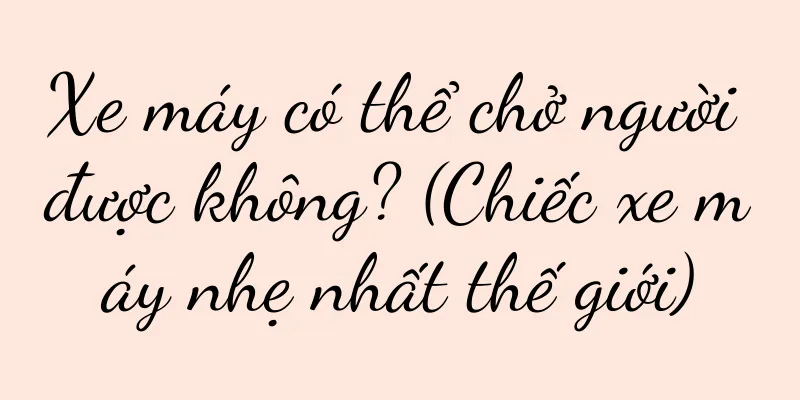 Xe máy có thể chở người được không? (Chiếc xe máy nhẹ nhất thế giới)
