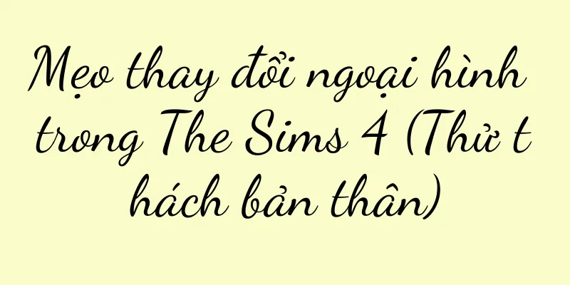 Mẹo thay đổi ngoại hình trong The Sims 4 (Thử thách bản thân)