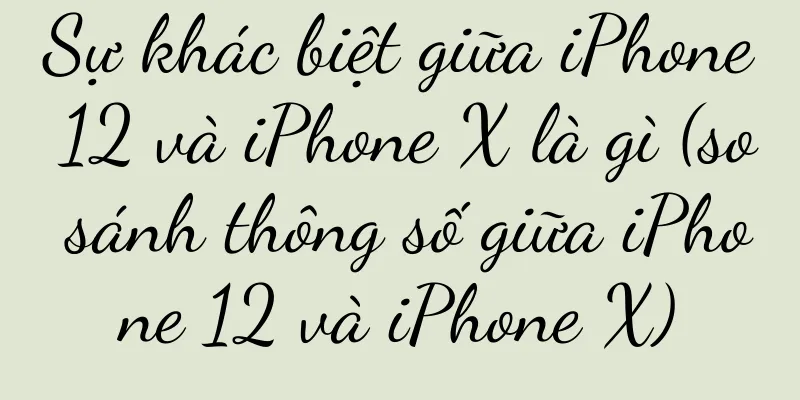 Sự khác biệt giữa iPhone 12 và iPhone X là gì (so sánh thông số giữa iPhone 12 và iPhone X)