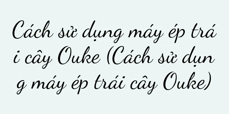Cách sử dụng máy ép trái cây Ouke (Cách sử dụng máy ép trái cây Ouke)
