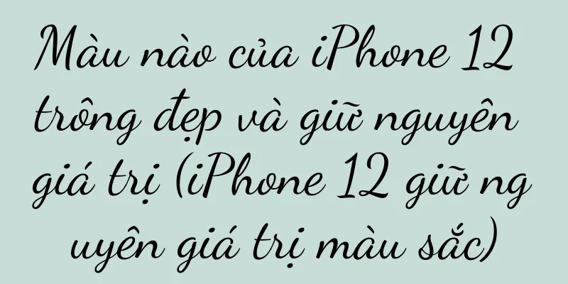 Màu nào của iPhone 12 trông đẹp và giữ nguyên giá trị (iPhone 12 giữ nguyên giá trị màu sắc)