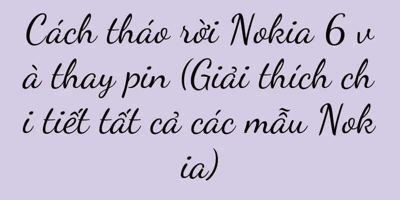 Cách tháo rời Nokia 6 và thay pin (Giải thích chi tiết tất cả các mẫu Nokia)