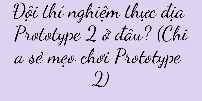 Đội thí nghiệm thực địa Prototype 2 ở đâu? (Chia sẻ mẹo chơi Prototype 2)