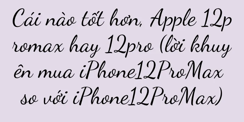 Cái nào tốt hơn, Apple 12promax hay 12pro (lời khuyên mua iPhone12ProMax so với iPhone12ProMax)