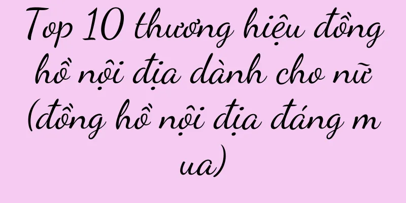 Top 10 thương hiệu đồng hồ nội địa dành cho nữ (đồng hồ nội địa đáng mua)