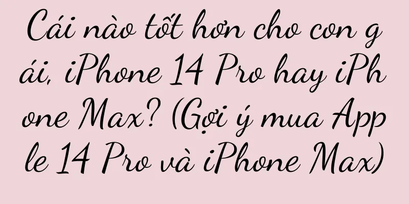 Cái nào tốt hơn cho con gái, iPhone 14 Pro hay iPhone Max? (Gợi ý mua Apple 14 Pro và iPhone Max)