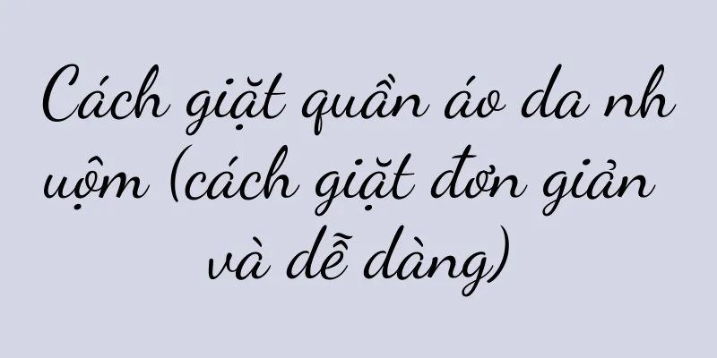 Cách giặt quần áo da nhuộm (cách giặt đơn giản và dễ dàng)