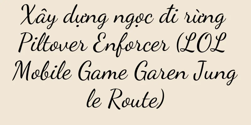 Xây dựng ngọc đi rừng Piltover Enforcer (LOL Mobile Game Garen Jungle Route)