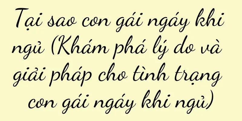 Tại sao con gái ngáy khi ngủ (Khám phá lý do và giải pháp cho tình trạng con gái ngáy khi ngủ)