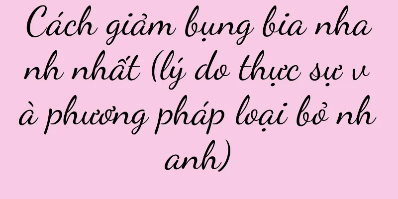 Cách giảm bụng bia nhanh nhất (lý do thực sự và phương pháp loại bỏ nhanh)