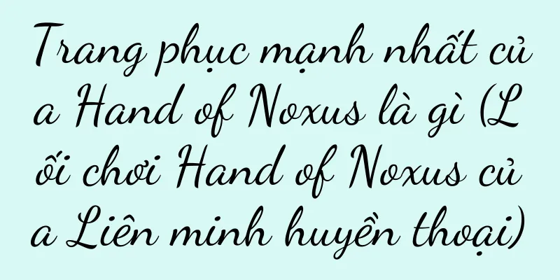 Trang phục mạnh nhất của Hand of Noxus là gì (Lối chơi Hand of Noxus của Liên minh huyền thoại)