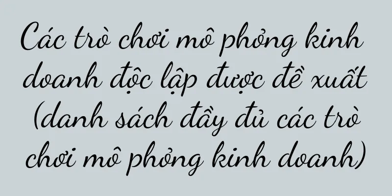 Các trò chơi mô phỏng kinh doanh độc lập được đề xuất (danh sách đầy đủ các trò chơi mô phỏng kinh doanh)