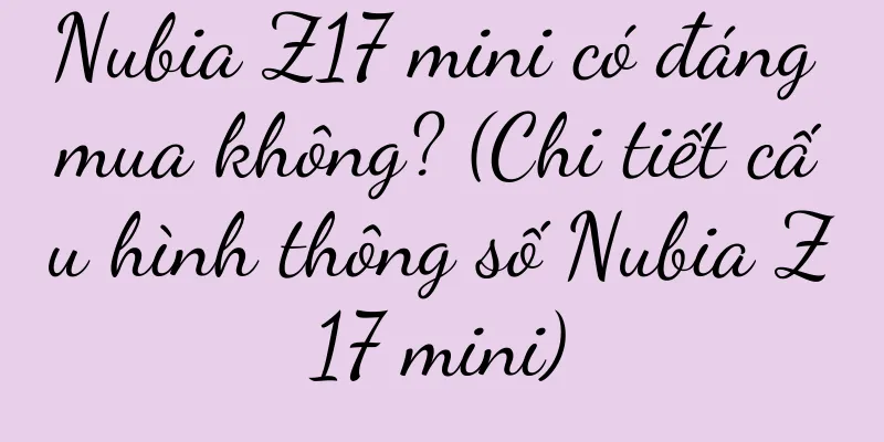 Nubia Z17 mini có đáng mua không? (Chi tiết cấu hình thông số Nubia Z17 mini)