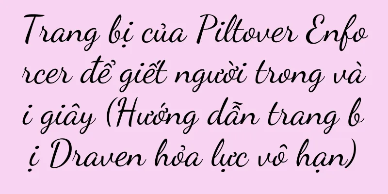 Trang bị của Piltover Enforcer để giết người trong vài giây (Hướng dẫn trang bị Draven hỏa lực vô hạn)