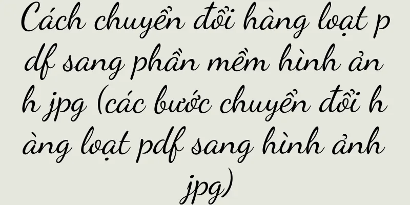Cách chuyển đổi hàng loạt pdf sang phần mềm hình ảnh jpg (các bước chuyển đổi hàng loạt pdf sang hình ảnh jpg)