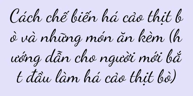 Cách chế biến há cảo thịt bò và những món ăn kèm (hướng dẫn cho người mới bắt đầu làm há cảo thịt bò)