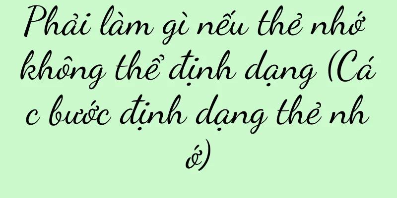 Phải làm gì nếu thẻ nhớ không thể định dạng (Các bước định dạng thẻ nhớ)