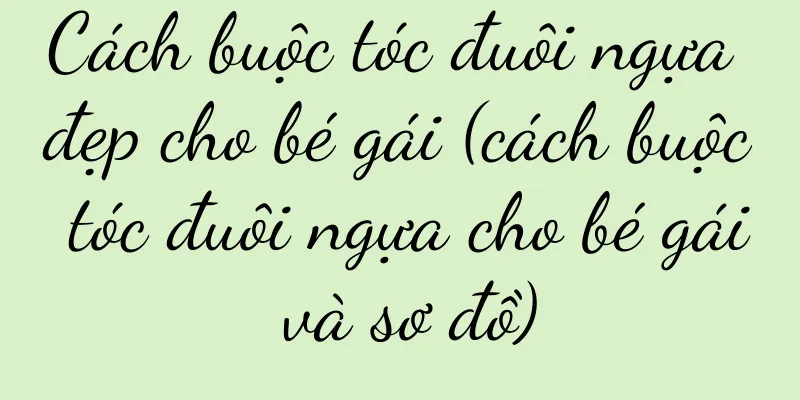 Cách buộc tóc đuôi ngựa đẹp cho bé gái (cách buộc tóc đuôi ngựa cho bé gái và sơ đồ)