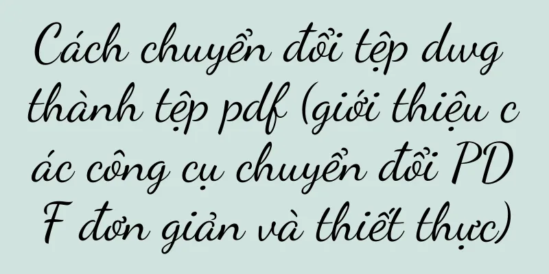 Cách chuyển đổi tệp dwg thành tệp pdf (giới thiệu các công cụ chuyển đổi PDF đơn giản và thiết thực)