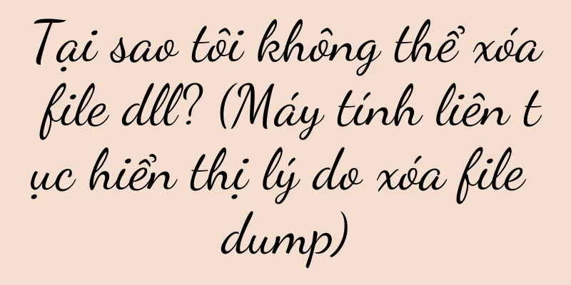 Tại sao tôi không thể xóa file dll? (Máy tính liên tục hiển thị lý do xóa file dump)