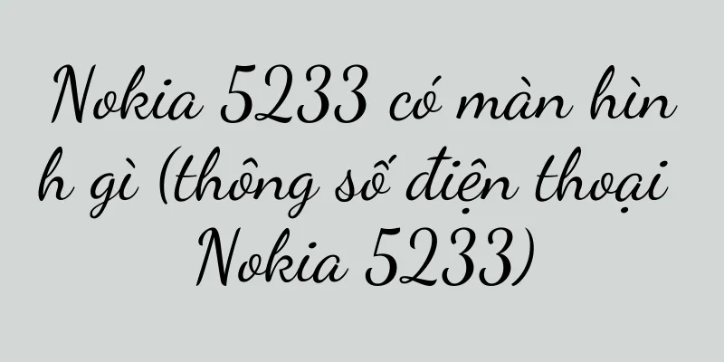 Nokia 5233 có màn hình gì (thông số điện thoại Nokia 5233)