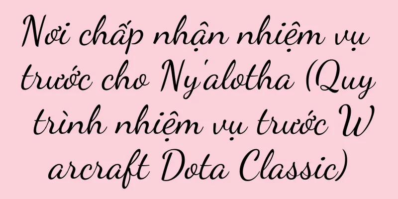 Nơi chấp nhận nhiệm vụ trước cho Ny'alotha (Quy trình nhiệm vụ trước Warcraft Dota Classic)