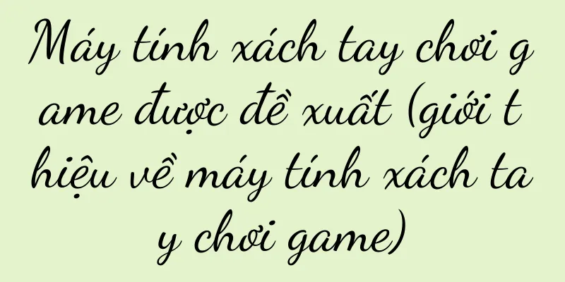 Máy tính xách tay chơi game được đề xuất (giới thiệu về máy tính xách tay chơi game)