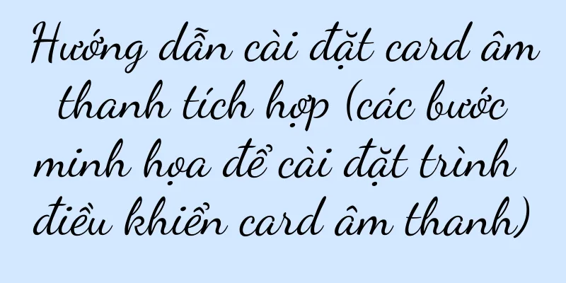 Hướng dẫn cài đặt card âm thanh tích hợp (các bước minh họa để cài đặt trình điều khiển card âm thanh)