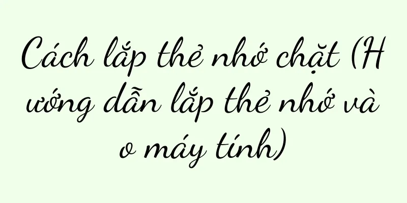 Cách lắp thẻ nhớ chặt (Hướng dẫn lắp thẻ nhớ vào máy tính)