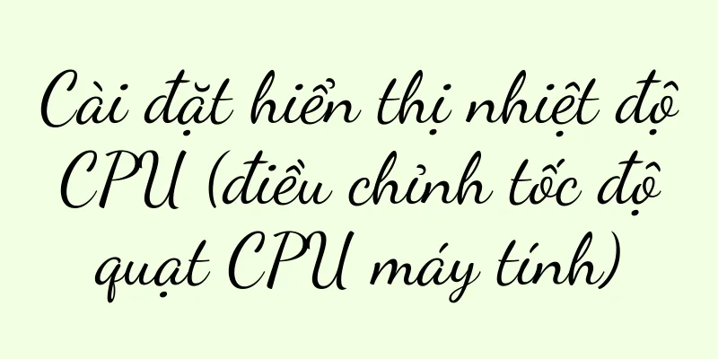 Cài đặt hiển thị nhiệt độ CPU (điều chỉnh tốc độ quạt CPU máy tính)