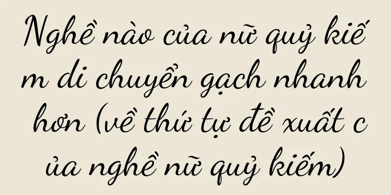 Nghề nào của nữ quỷ kiếm di chuyển gạch nhanh hơn (về thứ tự đề xuất của nghề nữ quỷ kiếm)