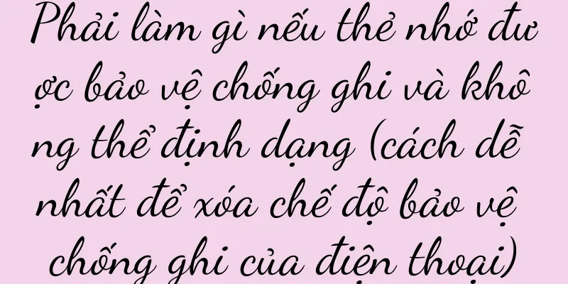 Phải làm gì nếu thẻ nhớ được bảo vệ chống ghi và không thể định dạng (cách dễ nhất để xóa chế độ bảo vệ chống ghi của điện thoại)