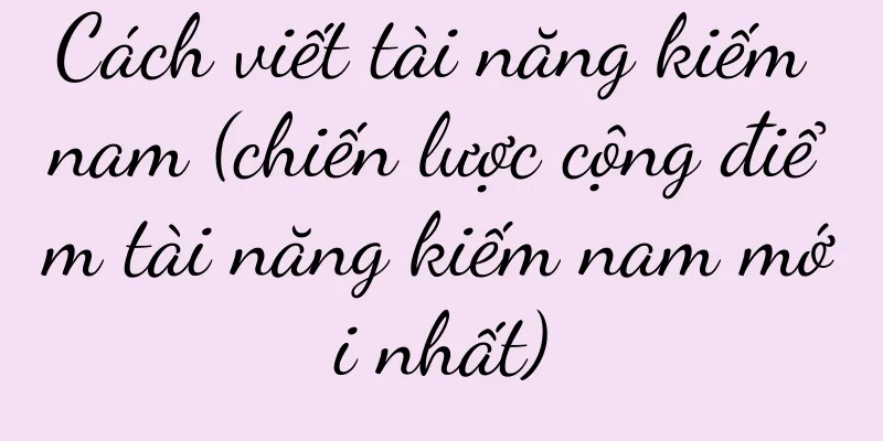 Cách viết tài năng kiếm nam (chiến lược cộng điểm tài năng kiếm nam mới nhất)