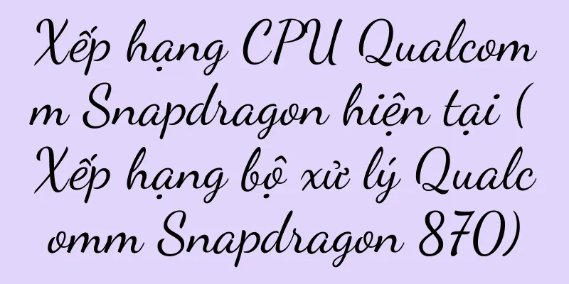 Xếp hạng CPU Qualcomm Snapdragon hiện tại (Xếp hạng bộ xử lý Qualcomm Snapdragon 870)