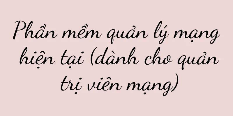 Phần mềm quản lý mạng hiện tại (dành cho quản trị viên mạng)
