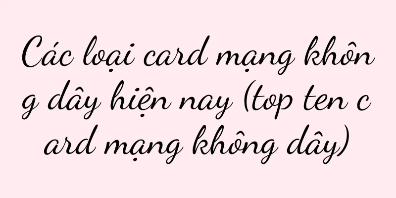 Các loại card mạng không dây hiện nay (top ten card mạng không dây)