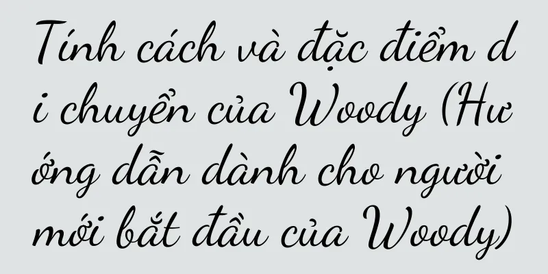 Tính cách và đặc điểm di chuyển của Woody (Hướng dẫn dành cho người mới bắt đầu của Woody)