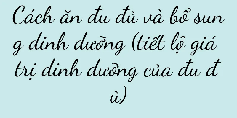 Cách ăn đu đủ và bổ sung dinh dưỡng (tiết lộ giá trị dinh dưỡng của đu đủ)