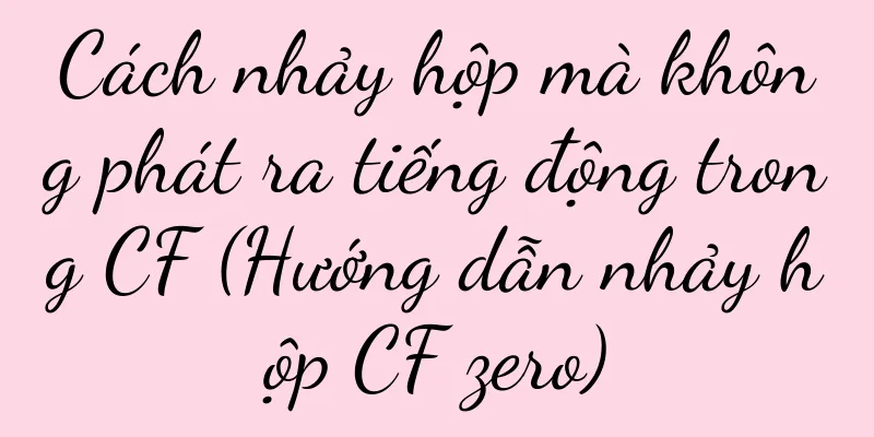 Cách nhảy hộp mà không phát ra tiếng động trong CF (Hướng dẫn nhảy hộp CF zero)
